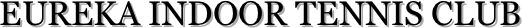EUREKA INDOOR TENNIS CLUB